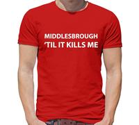 Middlesbrough Til It Kills Me - T-Shirt - Love Squadra Boro Utb da Calcio
