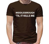 Middlesbrough Til It Kills Me - T-Shirt - Love Squadra Boro Utb da Calcio