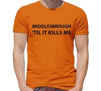 Middlesbrough Til It Kills Me - T-Shirt - Love Squadra Boro Utb da Calcio