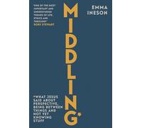Middling: What Jesus Said About Perspective, Balance and Not Yet Knowing Stuff