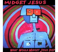 Midget Jesus - What Would Midget Jesus Do?