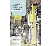Midhurst WW2 Memoirs: 1. A Place Dear to My Heart - Sydenham Peter H