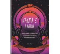 Karma's a Witch: The modern witch’s guide to protection spells and karma magic