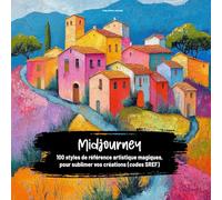 Midjourney 100 styles de référence artistique magiques, pour sublimer vos créations (codes SREF): Sélectionnés par un graphiste, pour stimuler le ... sa description, son image haute-résolution
