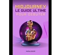 MidJourney : Le Guide Ultime pour Débutants - Créez des Images Époustouflantes avec l'Intelligence Artificielle (Tutoriel Complet + Astuces Pro)