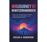 Midjourney V7 Benutzerhandbuch: Meistern Sie fortgeschrittene Techniken, professionelle Arbeitsabläufe und KI-gestützte Bildbearbeitung