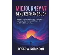 Midjourney V7 Benutzerhandbuch: Meistern Sie fortgeschrittene Techniken, professionelle Arbeitsabläufe und KI-gestützte Bildbearbeitung