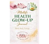 Midlife Health Glow-Up Journal: Mind. Body. Energy.