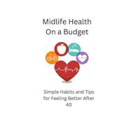 Midlife Health On A Budget:: Simple Habits and Tips for Feeling Better After 40