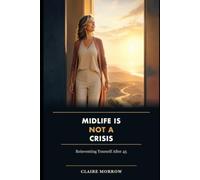 Midlife Is Not a Crisis: Reinventing Yourself After 45