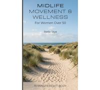 Midlife Movement and Wellness for Women Over 50: Gentle Practices to Support Menopause, Boost Energy, Improve Mobility, Strength, and Daily Wellbeing