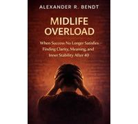 Midlife Overload: When Success No Longer Sustains You - Clarity, Stability, and Inner Direction After 40