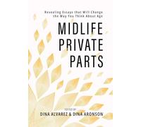 Midlife Private Parts: Revealing Essays That Will Change the Way You Think About Age