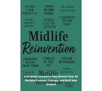 Midlife Reinvention: It’s Never Too Late to Dream a New Dream: A 52-Week Journal to Help Women Over 40 Reclaim Purpose, Courage, and Bold New Dreams