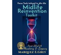 MIDLIFE REINVENTION TOOLKIT: Focus Tools tailored to 40s-50s Part 3 Mastery & Legacy Vol.14