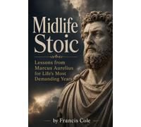 Midlife Stoic: Lessons from Marcus Aurelius For Life's Most Demanding Years
