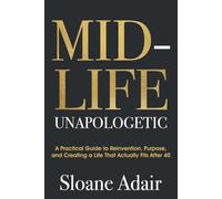 Midlife Unapologetic: A Practical Guide to Reinvention, Purpose, and Creating a Life That Actually Fits After 40