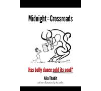 Midnight at the Crossroads: Has belly dance sold its soul? - Thabit Alia