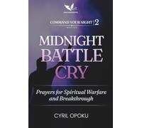 Midnight Battle Cry: Prayers for Spiritual Warfare and Breakthrough