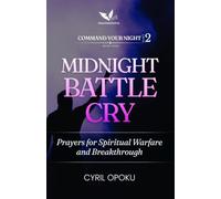 Midnight Battle Cry: Prayers for Spiritual Warfare and Breakthrough: 4