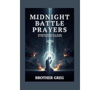 MIDNIGHT BATTLE PRAYERS: Winning Spiritual Wars in the Hour of Darkness