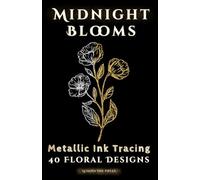 Midnight Blooms: A Black Page Floral Coloring Book for Metallic Pens and Ink Tracing