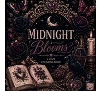Midnight Blooms: A cozy colouring book for gothic romantics