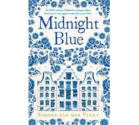 Midnight blue: A gripping historical novel about the birth of Delft pottery, set in the Dutch Golden Age