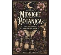 Midnight Botanica: A Dark Floral Coloring Book