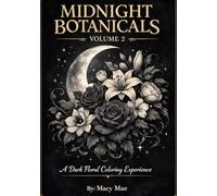 Midnight Botanicals - Volume 2: A Dark Floral Coloring Book for Relaxation and Creative Calm