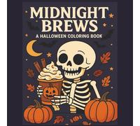 Midnight Brews A Halloween Coloring Book: Coloring Book for Halloween lovers ] Featuring cute skeletons fun coffee drinks] Great for kids, teens and ... ] gift for Halloween and coffee lovers.