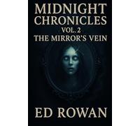 Midnight Chronicles Vol. 2: The Mirror’s Vein: Fifteen Dark Tales of Hunger, Reflection, and the Undying