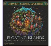 MIDNIGHT COLORING BOOK: FLOATING ISLANDS: Magical Fairy and Pixie Floating Islands on Black Background Pages for Adults
