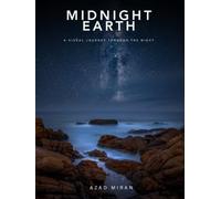 Midnight Earth: A Visual Journey Through the Night, Stunning Night Photography, Starry Skies, Moonlit Landscapes, Astrophotography, City Lights, Nightscapes Coffee Table Book