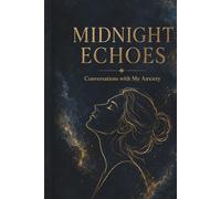 MIDNIGHT ECHOES: Conversations with My Anxiety: A 5-Phase CBT-Based Guided Journal to Stop Late-Night Overthinking, Calm Mind Racing, and Reclaim Deep Sleep