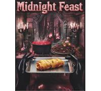 Midnight Feast: A Horror-Inspired Cookbook with 32 Spooky Recipes for Halloween, Gothic Dinner Parties & Dark Kitchen Magic