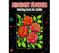 Midnight Flowers Coloring Book for Adults: Elegant Dark Floral Designs, Night Blooms & Botanical Art for Relaxation and Stress Relief
