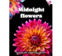 MIDNIGHT FLOWERS - Grayscale Coloring Album with exquisite flowers and their names on a BLACK background | for Relaxation and Inspiration | for adults