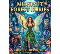 Midnight Forest Fairies Adult Coloring Book: Intricate Fairy Illustrations, Enchanted Forest Creatures, and Magical Fantasy Scenes for Adults Stress Relief and Relaxation /