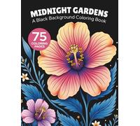 Midnight Garden Coloring Book: A Black Background Coloring Book with 75 Unique Floral and Nature Designs for Relaxation & Stress Relief