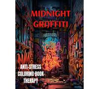 Midnight Graffiti: Graffiti Style Coloring Books For Anxiety And Stress Relief...ADHD, Relaxation, Meditation