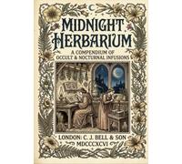 MIDNIGHT HERBARIUM: A Victorian Collection of Herbal Infusions, Botanical Illustrations and Coloring Pages
