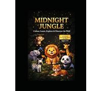 MIDNIGHT JUNGLE: COLOUR, LEARN, EXPLORE & DISCOVER THE WILD !
