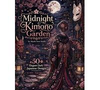 Midnight Kimono Garden: Japanese Dark Fantasy Coloring Book for Adults with Gothic Kimono Patterns, Oni-Inspired Masks, Moonlit Temples, Haunted Sakura, and Mysterious Gardens