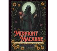 Midnight Macabre A Dark Halloween Coloring Book for Adults: 40 Intricate Gothic Designs Ravens, Ruins, Moons, Candles & Occult Botanicals, Halloween Coloring Pages for Stress Relief and Relaxation