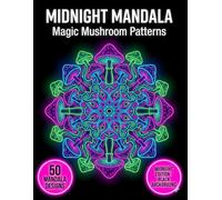 Midnight Mandala Coloring Book: Magic Mushroom Patterns: 50 Psychedelic Forest Mandalas on Black Background for Mindful Relaxation