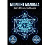 Midnight Mandala Coloring Book: Sacred Geometry Shapes: 50 Bold Geometric Patterns on Black Background for Meditation and Focus