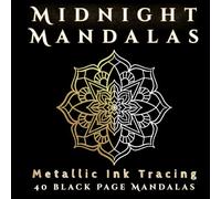 Midnight Mandalas: A Black Page Coloring Book for Metallic Pens and Ink Tracing