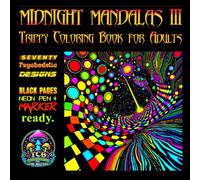 MIDNIGHT MANDALAS III Trippy Coloring Book for Adults: 70 Psychedelic Designs • Black Pages • Neon Pen + Marker Ready