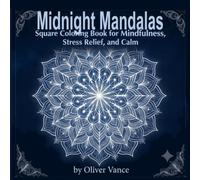 MIDNIGHT MANDALAS: Square Coloring Book for Mindfulness, Stress Relief, and Calm
